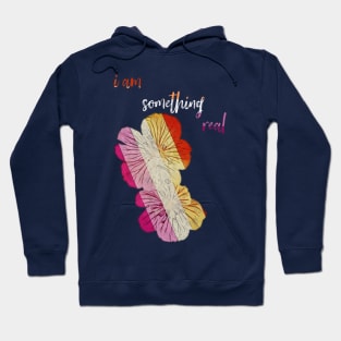 I Am Something Real Hoodie